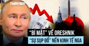 Bí mật quân sự về Oreshnik và sự sụp đổ nền kinh tế Nga