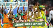 Châu Phi trở thành hiện tượng lớn nhất World Cup 2026 với 4 đội vào vòng knock-out
