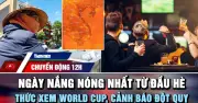 Cảnh báo đột quỵ khi thức xem World Cup | Ngày nắng nóng gay gắt nhất từ đầu hè