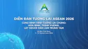 Diễn đàn Tương lai ASEAN 2026: Việt Nam thúc đẩy đối thoại vì một ASEAN gắn kết và bao trùm hơn