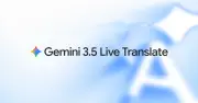 Gemini 3.5 Live Translate: Dịch 70+ thứ tiếng thời gian thực, giữ nguyên giọng nói