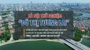 Hà Nội sẽ đưa vào hoạt động 2-3 khu đô thị đa mục tiêu đến năm 2030