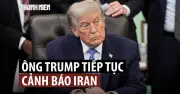 Ông Trump đe dọa Iran ‘sẽ không tồn tại’ nếu tiếp tục tấn công tàu