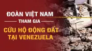 Đoàn Việt Nam tham gia cứu hộ động đất tại Venezuela