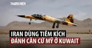 Phi công Iran kể lại trận tập kích táo bạo vào căn cứ Mỹ ở Kuwait