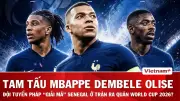 Pháp vs Senegal: Mbappe, Dembele, Olise xuất trận, Gà trống Gô-loa giải mã Sư tử Teranga