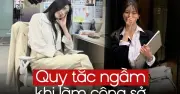 Quy tắc ngầm chốn công sở: Những điều không ai nói thẳng nhưng cần biết