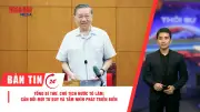 Tổng Bí thư Tô Lâm chủ trì họp về chiến lược biển; Thủ tướng Campuchia thăm Việt Nam