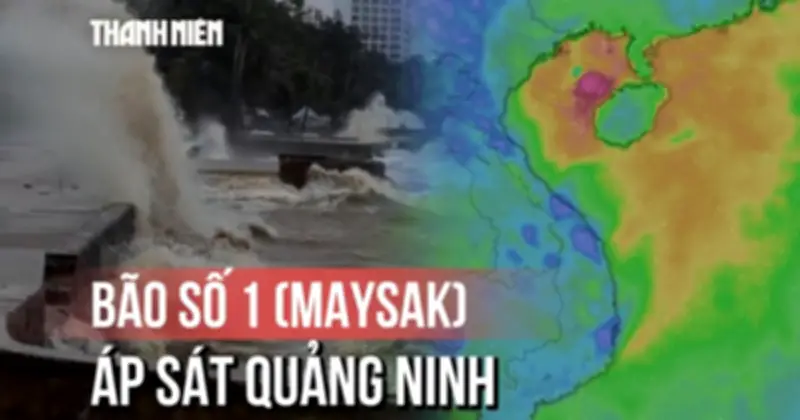 Bão số 1 Maysak áp sát Quảng Ninh, gió mạnh giật cấp 11