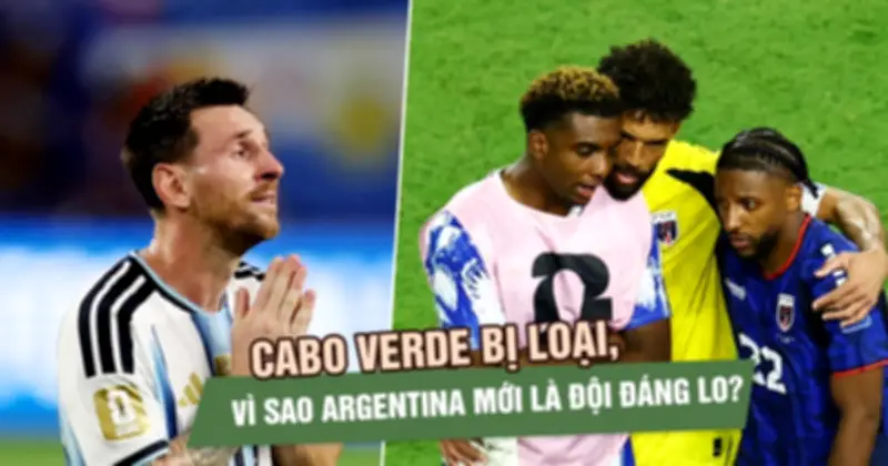 Cabo Verde bị loại, Argentina đáng lo dù thắng 3-2 tại World Cup 2026