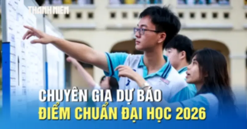Chuyên gia dự báo điểm chuẩn đại học 2026: Nhiều ngành biến động mạnh