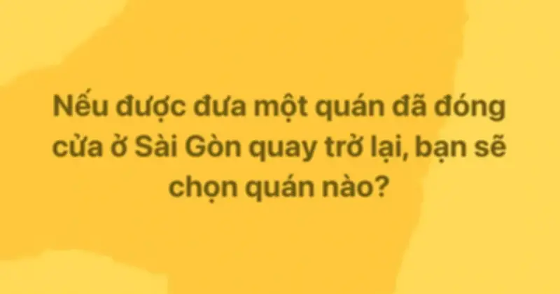 Câu hỏi giả định gây sốt: Quán nào ở TP.HCM bạn muốn quay lại?