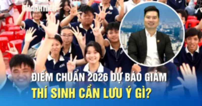 Điểm chuẩn đại học 2026 dự báo giảm 1-3 điểm, thí sinh cần lưu ý gì?