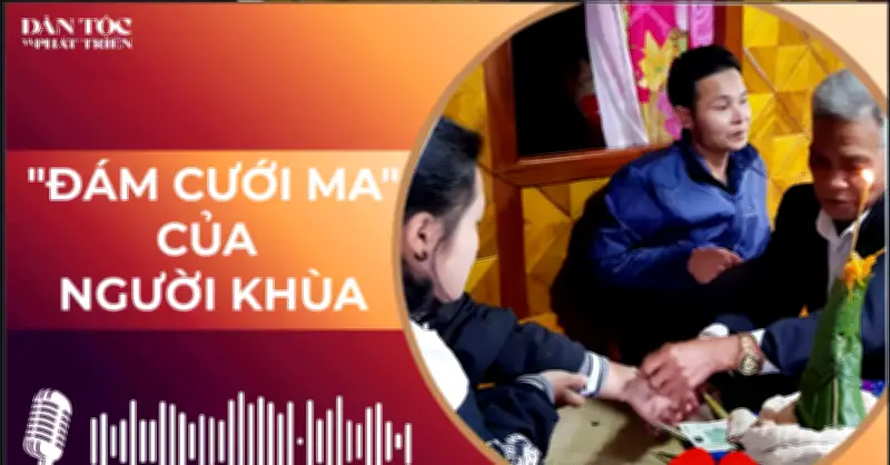 Đám cưới ma của người Khua: Lời thề nguyền nối dài qua hai thế giới
