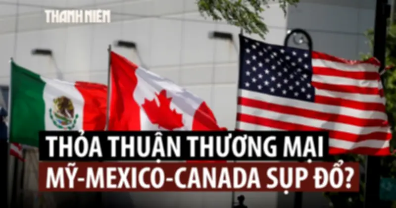 Mỹ từ chối gia hạn USMCA, nguy cơ chấm dứt thỏa thuận thương mại Bắc Mỹ