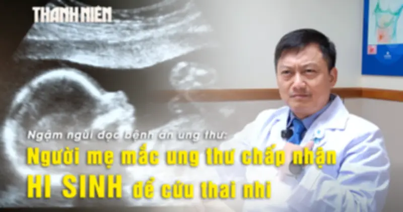 Mẹ ung thư dạ dày hy sinh thân mình cứu thai nhi khiến bác sĩ nghẹn ngào
