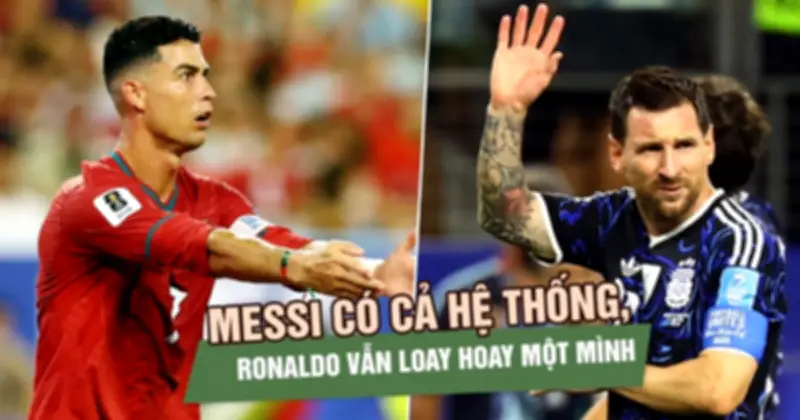 Messi có cả hệ thống, Ronaldo vẫn loay hoay một mình tại World Cup 2026