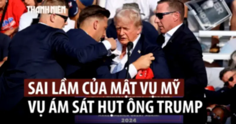 Mật vụ Mỹ bỏ lỡ 102 tín hiệu liên lạc trong vụ ám sát hụt ông Trump