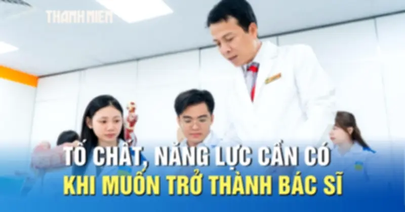 Muốn trở thành bác sĩ, chỉ học giỏi thôi chưa đủ