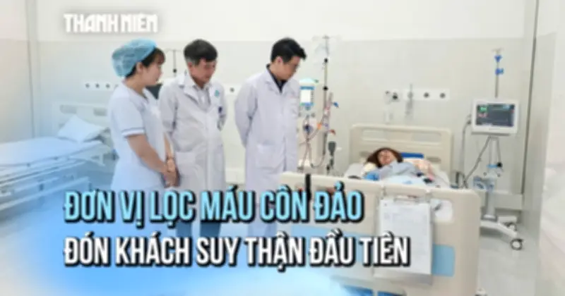Đơn vị lọc máu Côn Đảo đón du khách suy thận đầu tiên