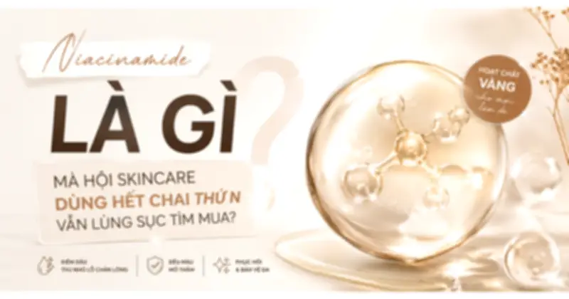 Niacinamide là gì? Hoạt chất đa nhiệm khiến tín đồ skincare mê mẩn