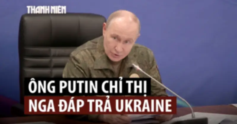 Putin chỉ thị đáp trả tương xứng đòn tập kích từ Ukraine