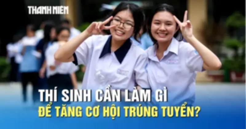 Sau biết điểm thi THPT, thí sinh cần làm gì để tăng cơ hội trúng tuyển?