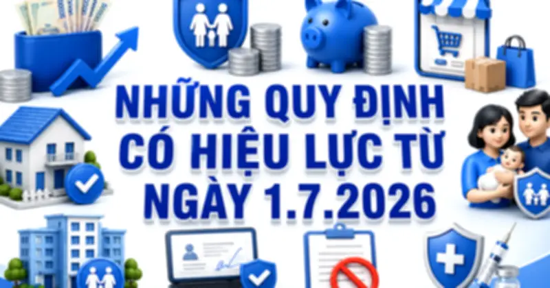 Từ 1.7.2026: Hàng loạt chính sách mới về lương, hưu, thương mại điện tử có hiệu lực