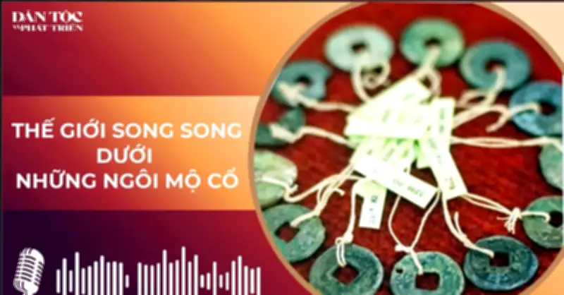Thế giới song song dưới những ngôi mộ cổ của người Mã