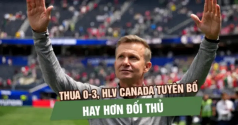 Thua 0-3 vẫn tuyên bố hay hơn, HLV Canada bị đối thủ mỉa mai