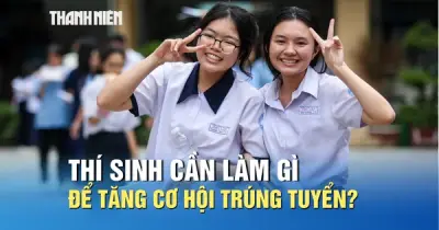 Sau biết điểm thi THPT, thí sinh cần làm gì để tăng cơ hội trúng tuyển?