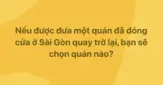 Câu hỏi giả định gây sốt: Quán nào ở TP.HCM bạn muốn quay lại?