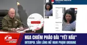 Nga chiếm pháo đài Yet Hau, Interpol truy nã nữ nghi phạm Ukraine