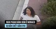 Nghi phạm đánh bom Monaco bị bắn chết, nhân viên tình báo Ukraine bị bắt