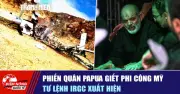 Phiến quân Papua giết phi công Mỹ, tư lệnh IRGC xuất hiện